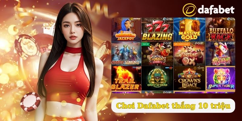 Chơi Dafabet thắng lớn 10 triệu/ngày